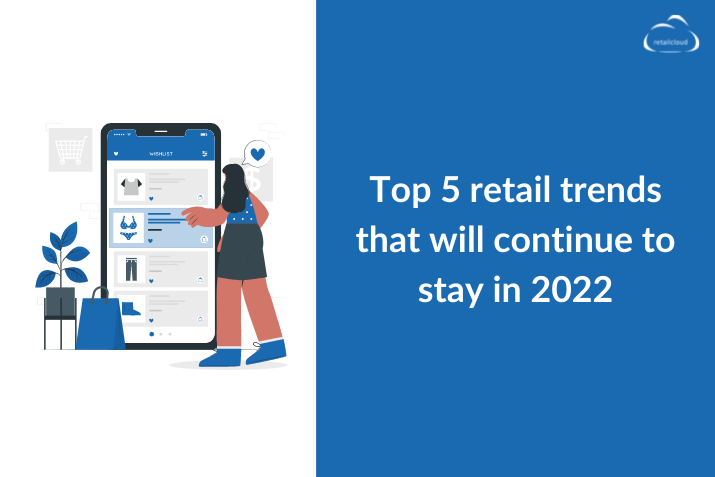 Top 5 retail trends that will continue to stay in 2022