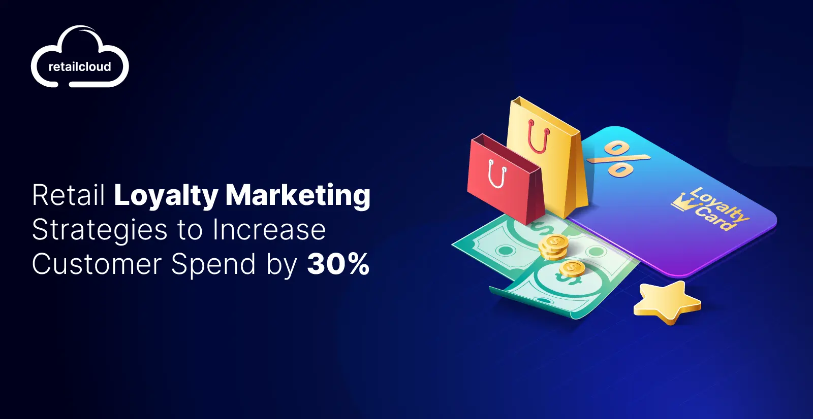Retail Loyalty Marketing Strategies to Increase Customer Spend by 30%