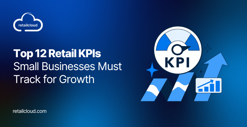 Top 12 Retail KPIs Small Businesses Must Track for Growth