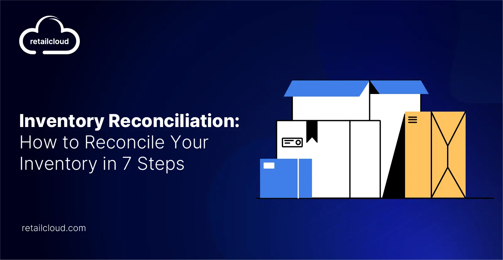 7-Step Guide to Inventory Reconciliation: How to Reconcile Inventory Accurately